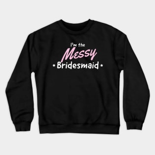 Bridesmaid the messy one Crewneck Sweatshirt